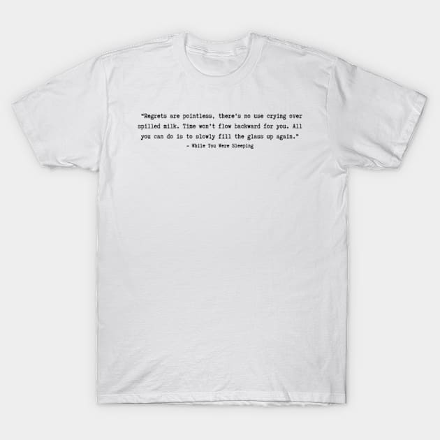 While You Were Sleeping quotes T-Shirt by ayshatazin